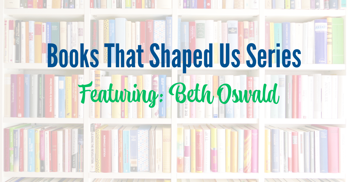 Celebrating the Power of Literacy: #BooksThatShapedUs Series Featuring Beth Oswald